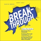 Breakthrough: A Sure-Fire Guide to Realizing Your Potential, Pushing Through Limitations, and Achieving Things You Didn't Know Were Cover Image