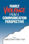 Family Violence from a Communication Perspective (Men and Masculinity; 3) By Dudley D. Cahn (Editor), Sally A. Lloyd (Editor) Cover Image