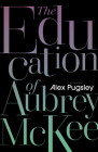 The Education of Aubrey McKee By Alex Pugsley Cover Image