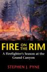 Fire on the Rim: A Firefighter's Season at the Grand Canyon By Stephen J. Pyne Cover Image