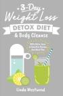 Detox: 3-Day Weight Loss Detox Diet & Body Cleanse (With Detox Juice & Smoothie Recipes And Meal Plan) By Linda Westwood Cover Image