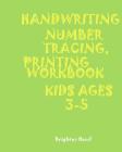 *handwriting: NUMBER TRACING: PRINTING WORKBOOK: KIDS*Ages 3-5*: *HANDWRITING: NUMBER*TRACING: PRINTING*WORKBOOK: KIDS*Ages 3-5* Cover Image