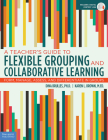 A Teacher's Guide to Flexible Grouping and Collaborative Learning: Form, Manage, Assess, and Differentiate in Groups (Free Spirit Professional) By Dina Brulles, Karen L. Brown, M.Ed. Cover Image