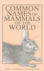 Common Names of Mammals of the World By Don E. Wilson, Russell F. Cole Cover Image