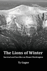 The Lions of Winter, Survival and Sacrifice on Mount Washington By Ty Gagne, T. B. R. Walsh (Illustrator) Cover Image