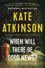 When Will There Be Good News?: A Novel (Jackson Brodie #3) By Kate Atkinson Cover Image