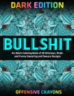 Bullshit: An Adult Coloring Book of 30 Hilarious, Rude and Funny Swearing and Sweary Designs: DARK EDITION: offensive crayons By Jay Coloring Cover Image