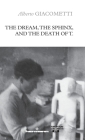 The Dream, the Sphinx, and the Death of T. By Alberto Giacometti Cover Image