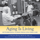Aging Is Living: Myth-Breaking Stories from Long-Term Care By Irene Borins Ash, Irv Ash Cover Image