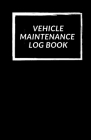 Vehicle Maintenance Log Book: Repairs And Maintenance Record Book for Cars, Trucks, Motorcycles and Other Vehicles with Parts List and Mileage Log By Patrick Reeves Cover Image