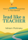 Lead Like a Teacher: How to Elevate Expertise in Your School By Miriam Plotinsky Cover Image