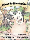 Maria the Dancing Cow By Tracie Nowlin, Blake Collins (Illustrator) Cover Image