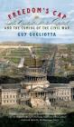 Freedom's Cap: The United States Capitol and the Coming of the Civil War By Guy Gugliotta Cover Image