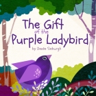 The Gift of the Purple Ladybird By Denée Sieburgh Cover Image