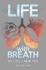 Life With Breath: IQ + Eq = New You By Ed Harrold Cover Image
