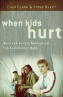 When Kids Hurt: Help for Adults Navigating the Adolescent Maze By Chap Clark, Steve Rabey Cover Image