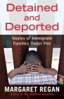 Detained and Deported: Stories of Immigrant Families Under Fire By Margaret Regan Cover Image