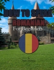 How to Speak Romanian: For Beginners By Mario Espinoza Cover Image