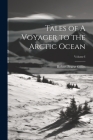 Tales of A Voyager to the Arctic Ocean; Volume I Cover Image
