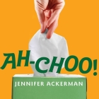 Ah-Choo! Lib/E: The Uncommon Life of Your Common Cold Cover Image