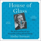House of Glass: The Story and Secrets of a Twentieth-Century Jewish Family By Hadley Freeman (Read by) Cover Image