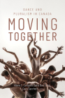 Moving Together: Dance and Pluralism in Canada By Allana C. Lindgren (Editor), Batia Boe Stolar (Editor), Clara Sacchetti (Editor) Cover Image