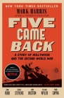 Five Came Back: A Story of Hollywood and the Second World War By Mark Harris Cover Image