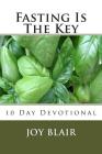 Fasting Is The Key: 10 Day Devotional Cover Image