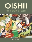 Oishii: The History of Sushi By Eric C. Rath Cover Image
