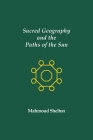 Sacred Geography and the Paths of the Sun By Mahmoud Shelton Cover Image