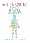 Acupressure Made Simple: Easily Treat Yourself for Common Ailments Cover Image