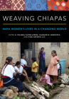 Weaving Chiapas: Maya Women's Lives in a Changing World By Yolanda Castro Apreza (Editor), Charlene Woodcock (Editor), K'Inal Antsetik a. C. (Editor) Cover Image