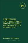 Persepolis and Jerusalem: Iranian Influence on the Apocalyptic Hermeneutic (Library of Hebrew Bible/Old Testament Studies #558) By Jason M. Silverman, Andrew Mein (Editor), Claudia V. Camp (Editor) Cover Image