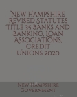 New Hampshire Revised Statutes Title 35 Banks and Banking, Loan Associations, Credit Unions Cover Image