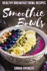 Smoothie Bowls: 50 Healthy Smoothie Bowl Recipes By Sarah Spencer Cover Image