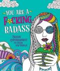 You Are a F*cking Badass: Sweary Empowerment to Color and Display By Caitlin Peterson Cover Image