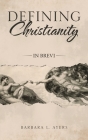 Defining Christianity: In Brevi By Barbara L. Ayers Cover Image