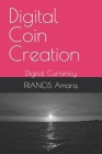 Digital Coin Creation: Digital Currency By Francis Amara Cover Image