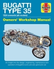 Bugatti Type 35 Owners' Workshop Manual: 1924 onwards (all models) - An insight into the design, engineering, maintenance and operation of Bugatti's iconic pre-war grand prix car (Haynes Manuals) Cover Image