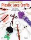 Halloween Plastic Lace Crafts: Easy-To-Make Monsters, Ghosts, and Creepy Crawlies Cover Image