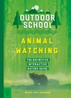 Outdoor School: Animal Watching: The Definitive Interactive Nature Guide By Mary Kay Carson, Emily Dahl (Illustrator) Cover Image
