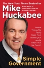 A Simple Government: Twelve Things We Really Need from Washington (and a Trillion That We Don't!) By Mike Huckabee Cover Image