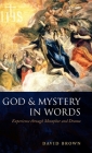 God and Mystery in Words: Experience Through Metaphor and Drama By David Brown Cover Image