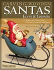 Carving Wooden Santas, Elves & Gnomes: 28 Patterns for Hand-Carved Christmas Ornaments & Figures By Ross Oar Cover Image