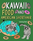 Kawaii Food and American Shorthair Coloring Book: Adult Activity Art Pages, Painting Menu Cute and Funny Animal Picture Cover Image