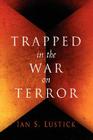Trapped in the War on Terror By Ian S. Lustick Cover Image