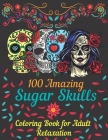 100 amazing sugar skulls coloring book for adults relaxation: Day of the Dead Anti-Stress coloring book with beautiful sugar skull designs, Mindful Me By Asftk Publishing Cover Image