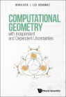 Computational Geometry with Independent and Dependent Uncertainties By Rivka Gitik, Leo Joskowicz Cover Image