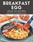 Wow! 365 Breakfast Egg Recipes: A Breakfast Egg Cookbook to Fall In Love With By Carmen Haro Cover Image