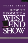 How to Produce a West End Show By Julius Green Cover Image